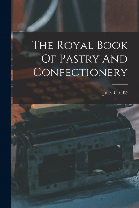 The Royal Book Of Pastry And Confectionery