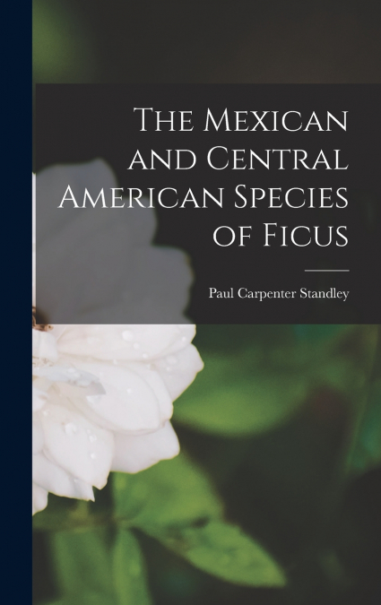 The Mexican and Central American Species of Ficus