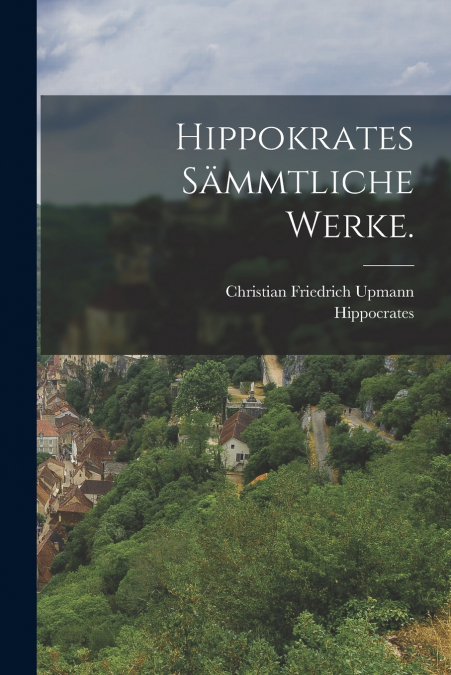 Hippokrates sämmtliche Werke.