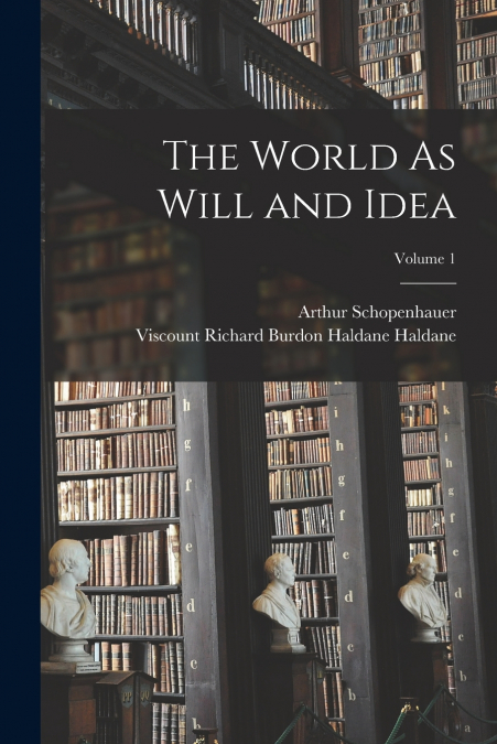 The World As Will and Idea; Volume 1