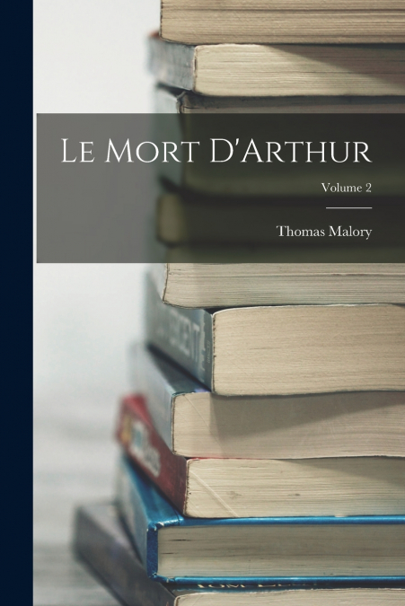 Le Mort D’Arthur; Volume 2