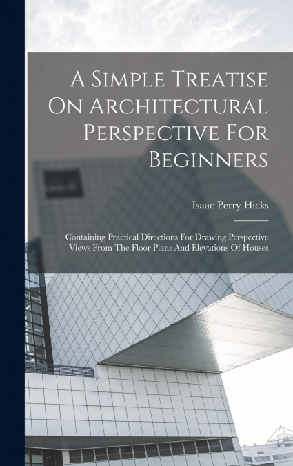 A Simple Treatise On Architectural Perspective For Beginners