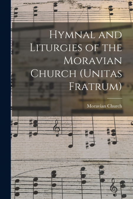 Hymnal and Liturgies of the Moravian Church (Unitas Fratrum)