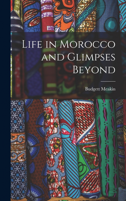 Life in Morocco and Glimpses Beyond