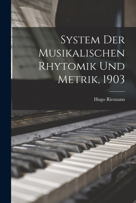 System der musikalischen Rhytomik und Metrik, 1903