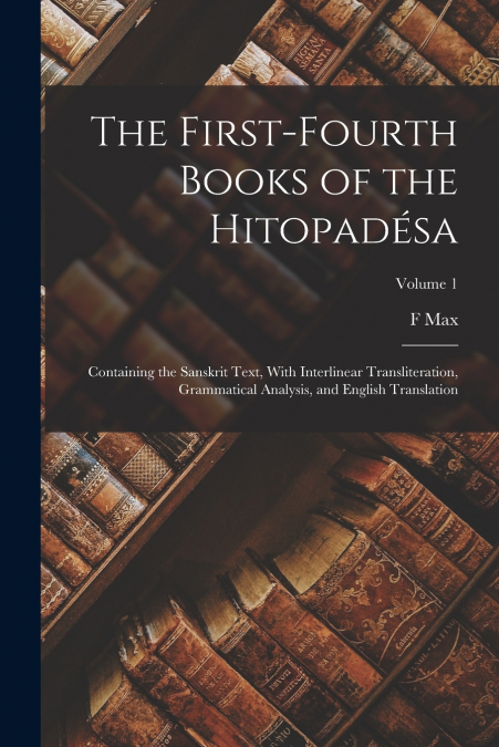The First-fourth Books of the Hitopadésa