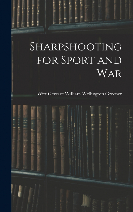 Sharpshooting for Sport and War