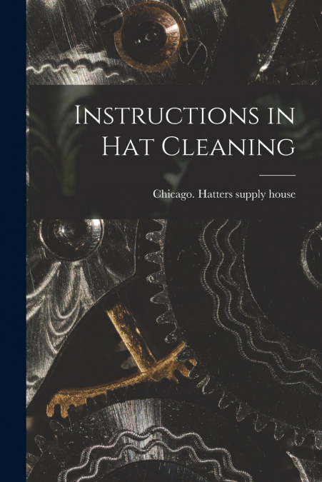 Instructions in Hat Cleaning