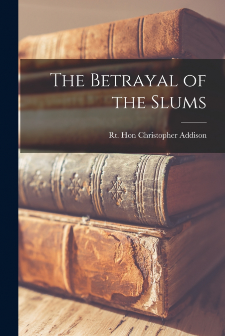 The Betrayal of the Slums