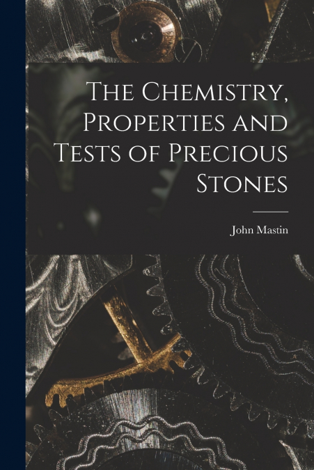 The Chemistry, Properties and Tests of Precious Stones