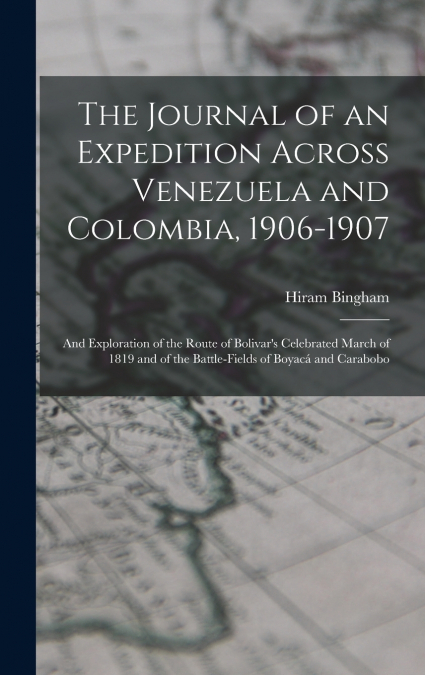 The Journal of an Expedition Across Venezuela and Colombia, 1906-1907