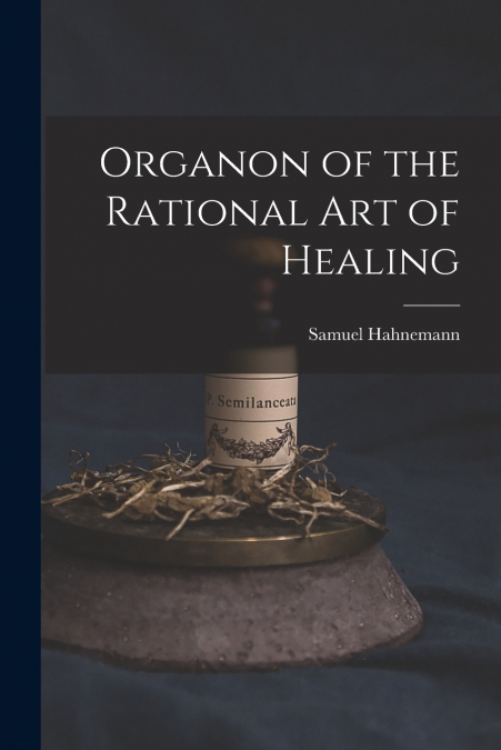 Organon of the Rational art of Healing