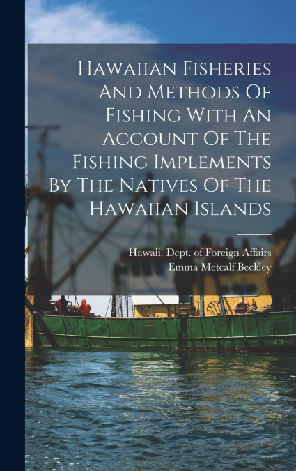 Hawaiian Fisheries And Methods Of Fishing With An Account Of The Fishing Implements By The Natives Of The Hawaiian Islands
