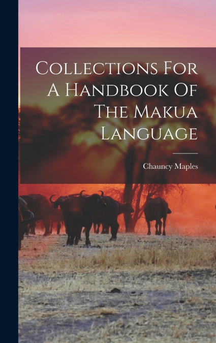Collections For A Handbook Of The Makua Language
