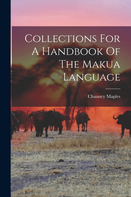 Collections For A Handbook Of The Makua Language