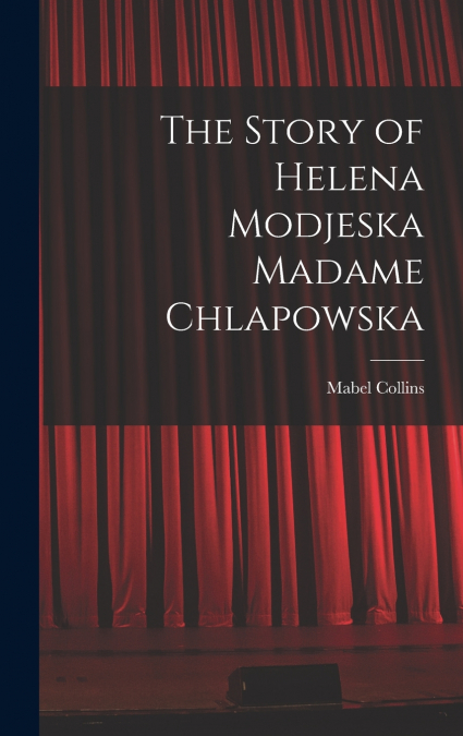 The Story of Helena Modjeska Madame Chlapowska