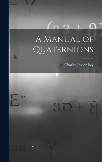 A Manual of Quaternions