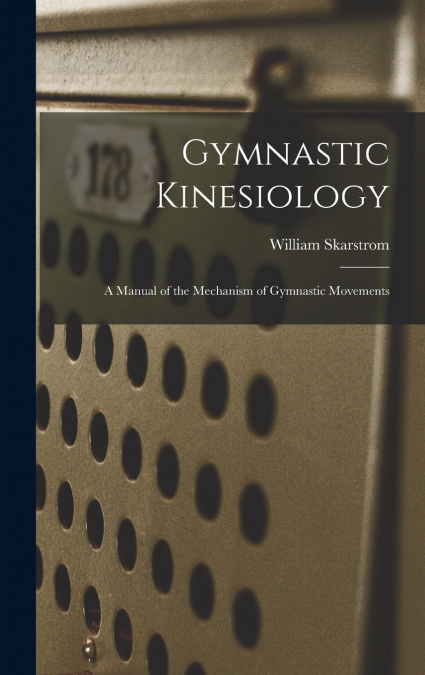 Gymnastic Kinesiology; a Manual of the Mechanism of Gymnastic Movements