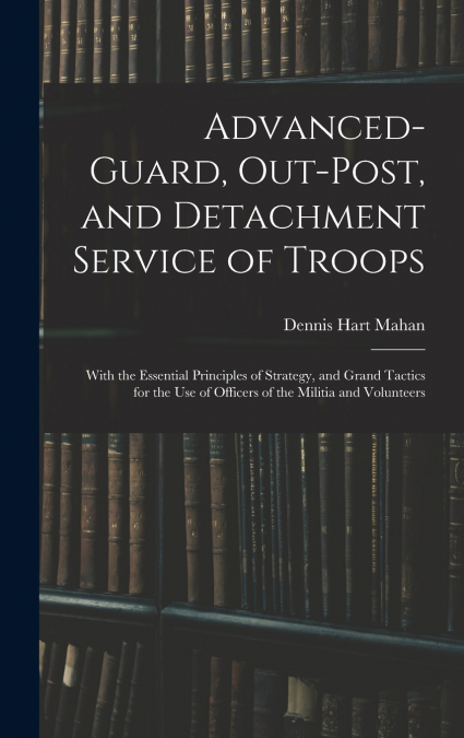 Advanced-Guard, Out-Post, and Detachment Service of Troops