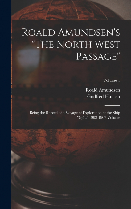 Roald Amundsen’s 'The North West Passage'