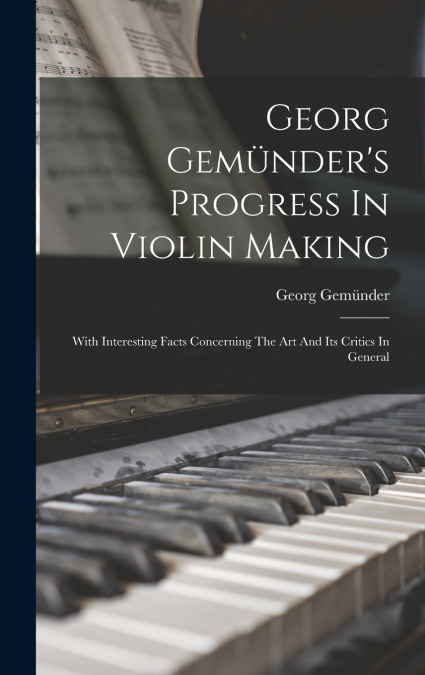 Georg Gemünder’s Progress In Violin Making