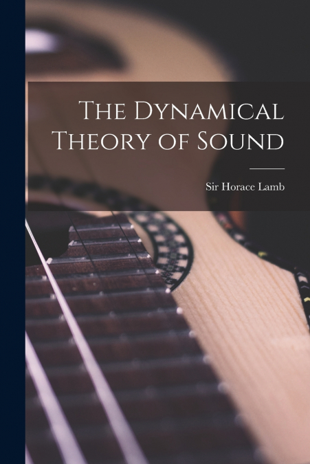 The Dynamical Theory of Sound