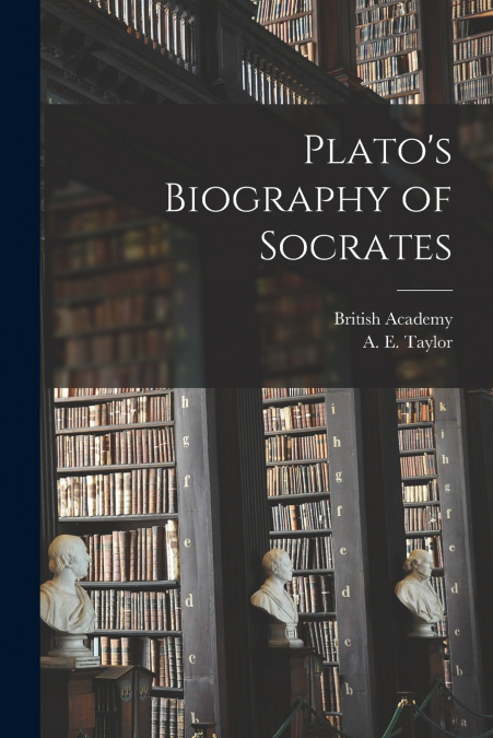 Plato’s Biography of Socrates