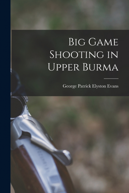 Big Game Shooting in Upper Burma
