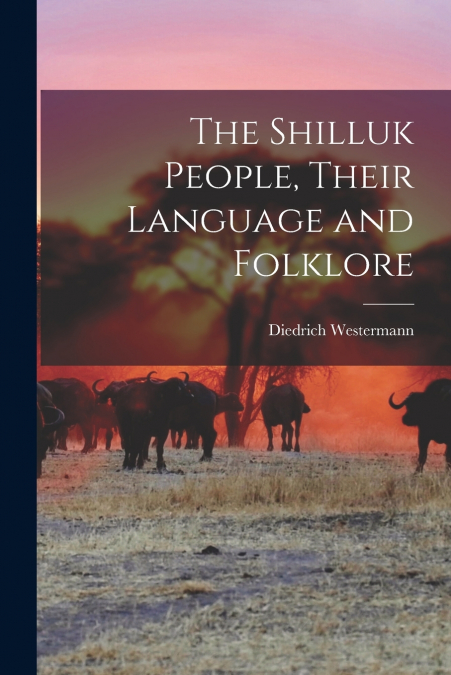 The Shilluk People, Their Language and Folklore