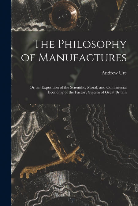 The Philosophy of Manufactures