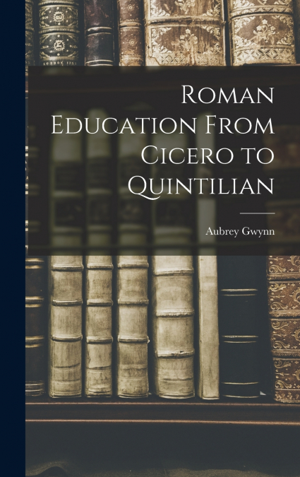 Roman Education From Cicero to Quintilian