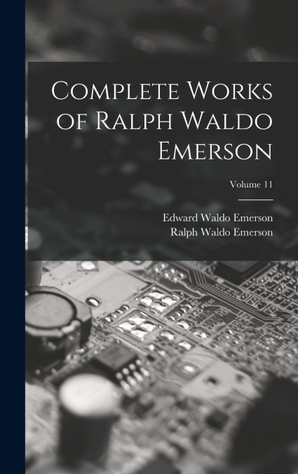 Complete Works of Ralph Waldo Emerson; Volume 11