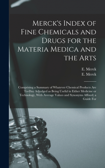 Merck’s Index of Fine Chemicals and Drugs for the Materia Medica and the Arts
