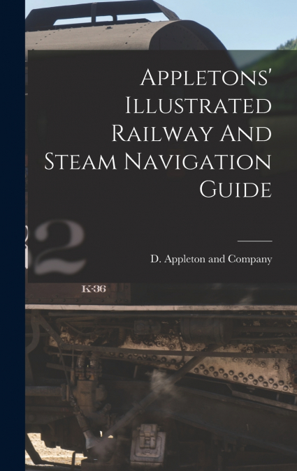 Appletons’ Illustrated Railway And Steam Navigation Guide