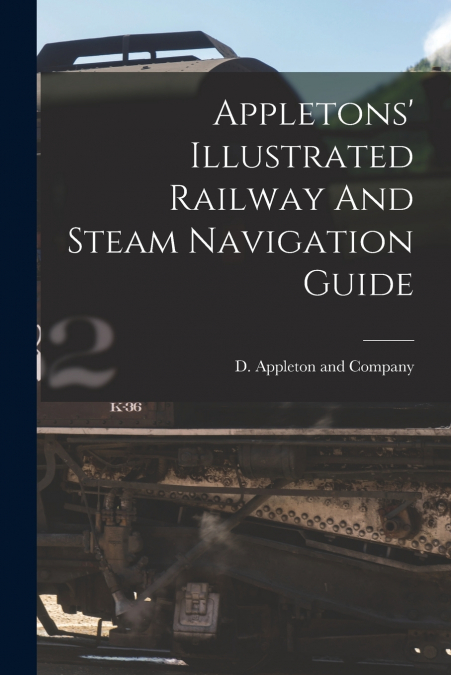 Appletons’ Illustrated Railway And Steam Navigation Guide