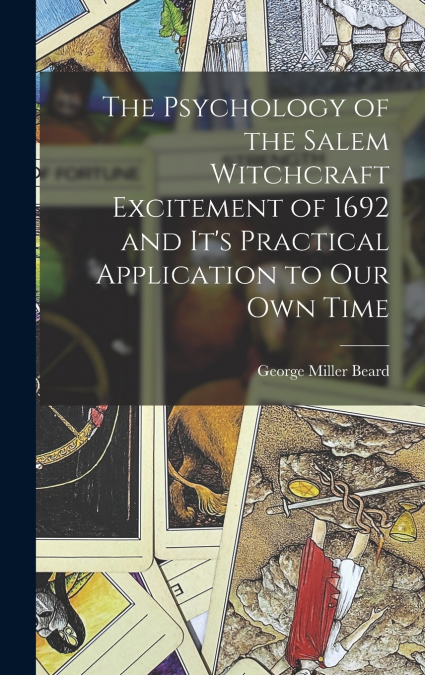 The Psychology of the Salem Witchcraft Excitement of 1692 and It’s Practical Application to Our Own Time