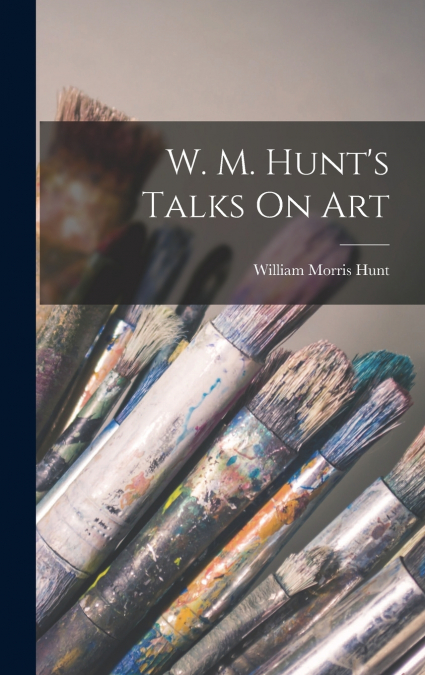 W. M. Hunt’s Talks On Art
