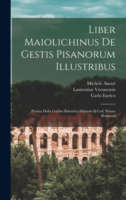 Liber Maiolichinus De Gestis Pisanorum Illustribus