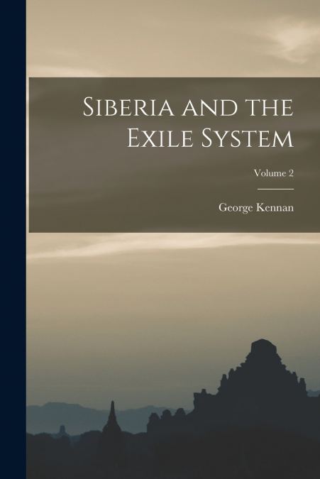 Siberia and the Exile System; Volume 2