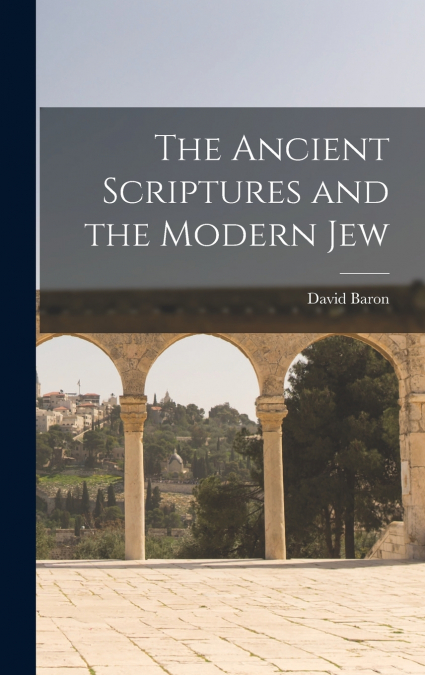 The Ancient Scriptures and the Modern Jew
