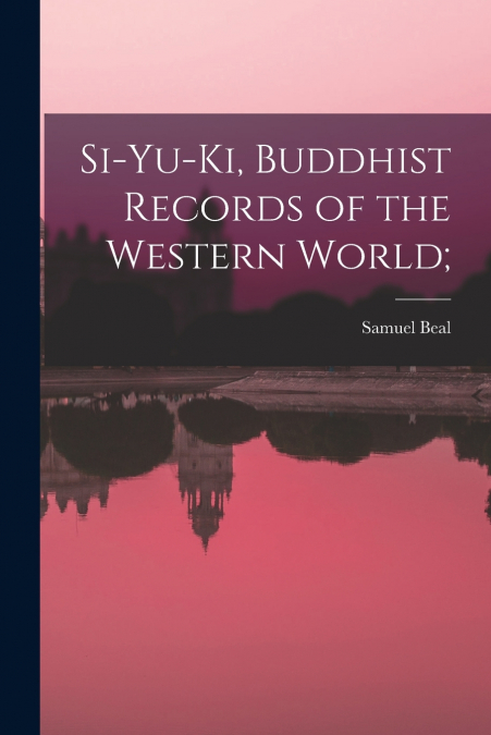 Si-yu-ki, Buddhist Records of the Western World;