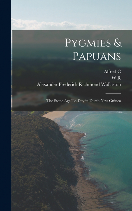 Pygmies & Papuans; the Stone age To-day in Dutch New Guinea