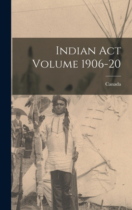 Indian Act Volume 1906-20