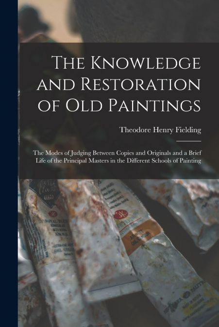 The Knowledge and Restoration of Old Paintings