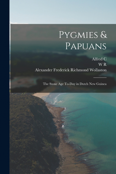 Pygmies & Papuans; the Stone age To-day in Dutch New Guinea