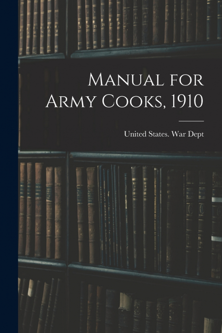 Manual for Army Cooks, 1910
