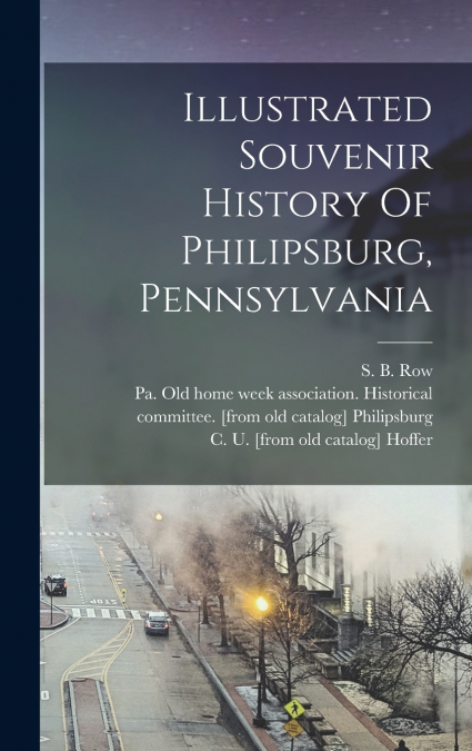 Illustrated Souvenir History Of Philipsburg, Pennsylvania