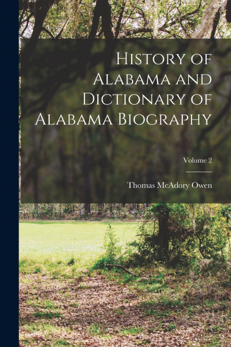History of Alabama and Dictionary of Alabama Biography; Volume 2