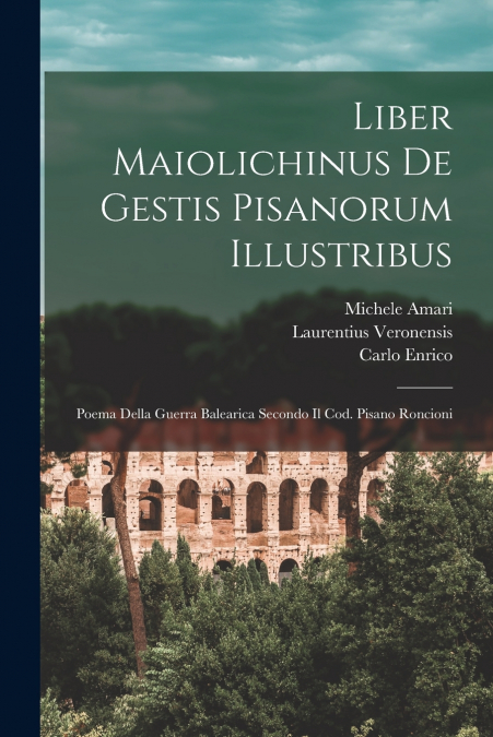 Liber Maiolichinus De Gestis Pisanorum Illustribus