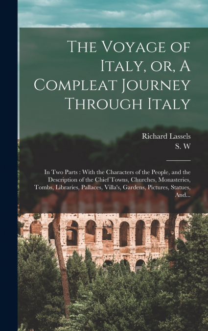 The Voyage of Italy, or, A Compleat Journey Through Italy